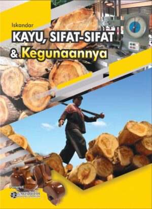Kayu, Sifat-sifat dan Kegunaannya