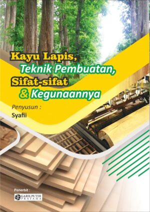 Kayu Lapis: Teknik Pembuatan, Sifat-sifat dan Kegunaannya