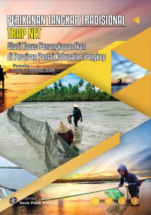 Monograf Perikanan Tangkap Tradisional Trap Net: Study Kasus Penangkapan Ikan di Perairan Pantai Kabupaten Pangkep